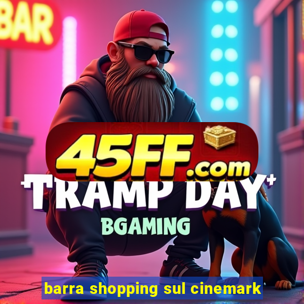 barra shopping sul cinemark